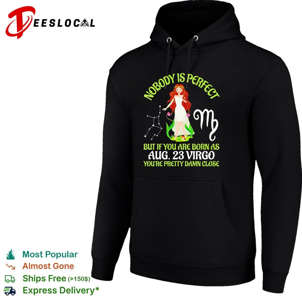 Virgo zodiac woman nobody is perfect but if you are born as Aug 23 youre pretty damn close shirt