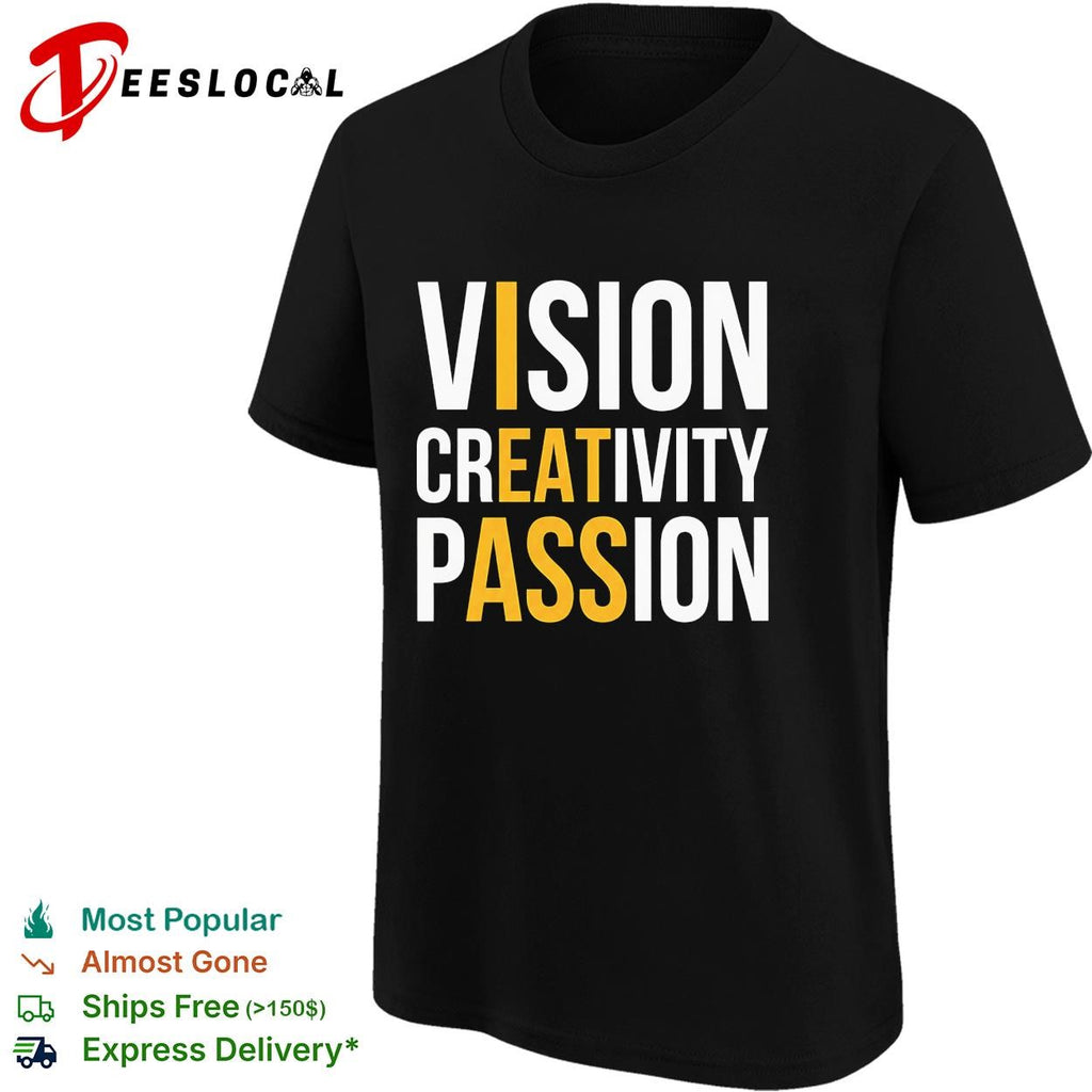Vision creativity passion I eat ass funny shirt