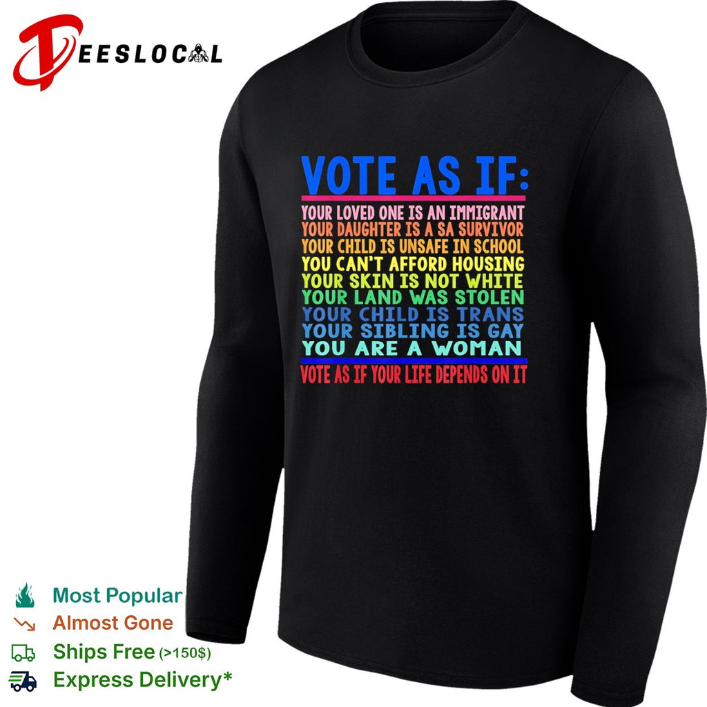 Vote as if your life depends on it shirt