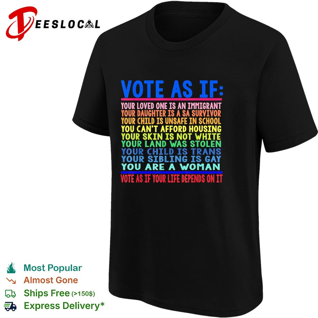 Vote as if your life depends on it shirt