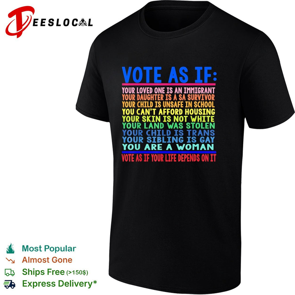 Vote as if your life depends on it shirt