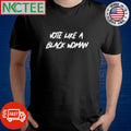 Vote like a black woman shirt