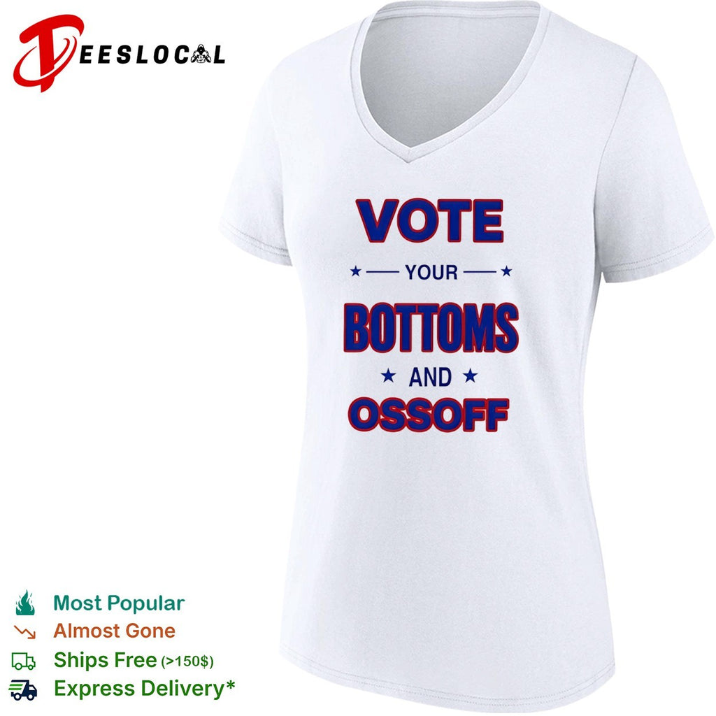 Vote your bottoms and Ossoff political campaign shirt