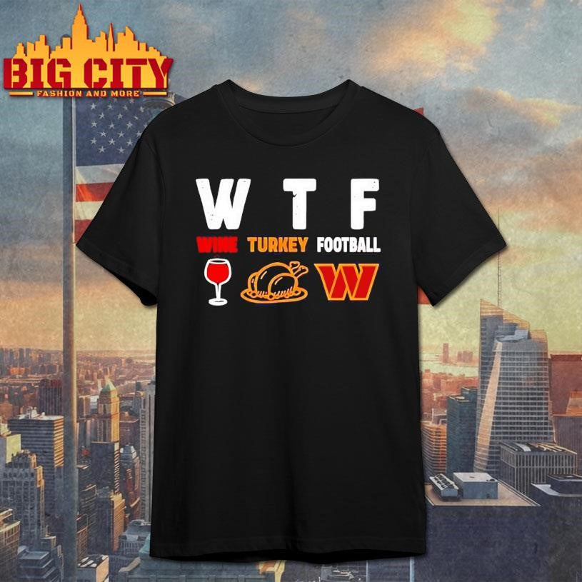 WTF wine turkey football Washington Commanders Thanksgiving Shirt