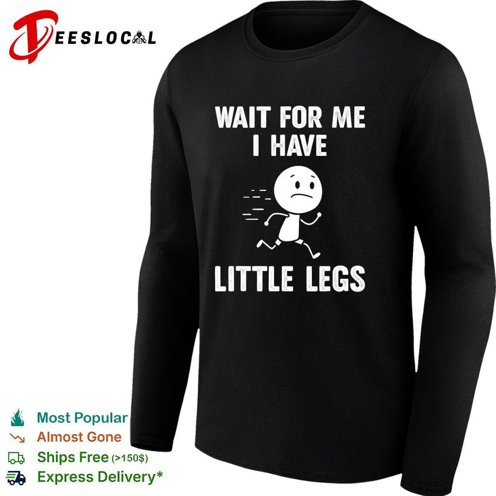 Wait for me I have little legs running man shirt