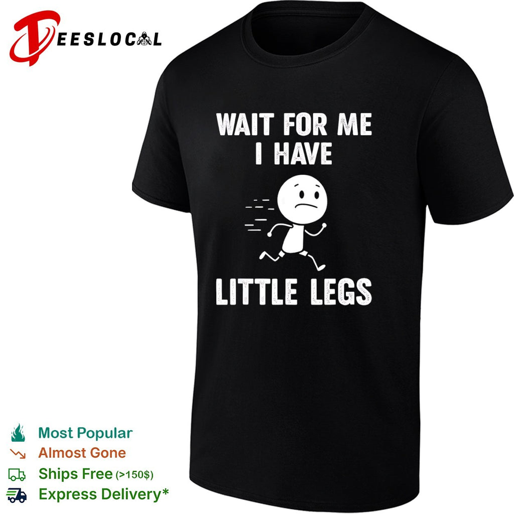 Wait for me I have little legs running man shirt