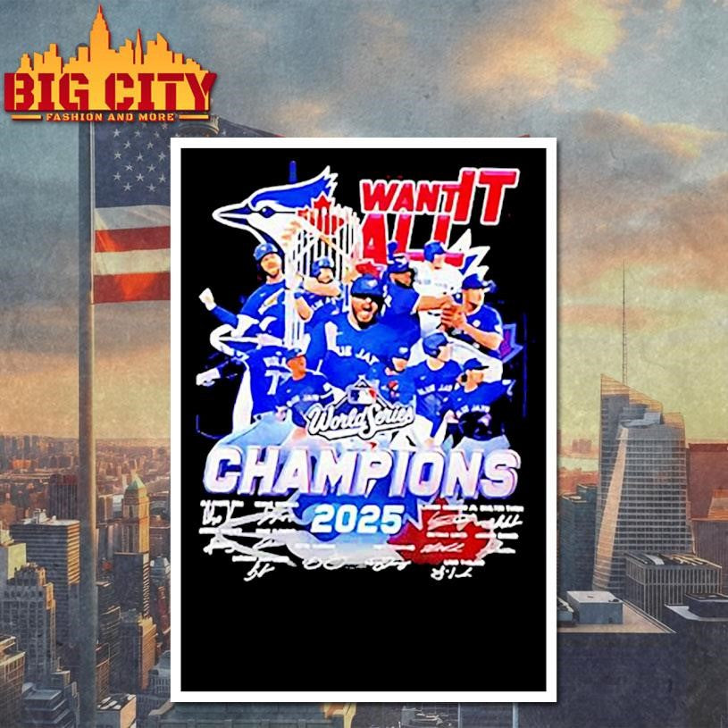 Want It All Toronto Blue Jays World Series Champions 2025 Signatures Shirt