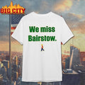 We Miss Bairstow Shirt