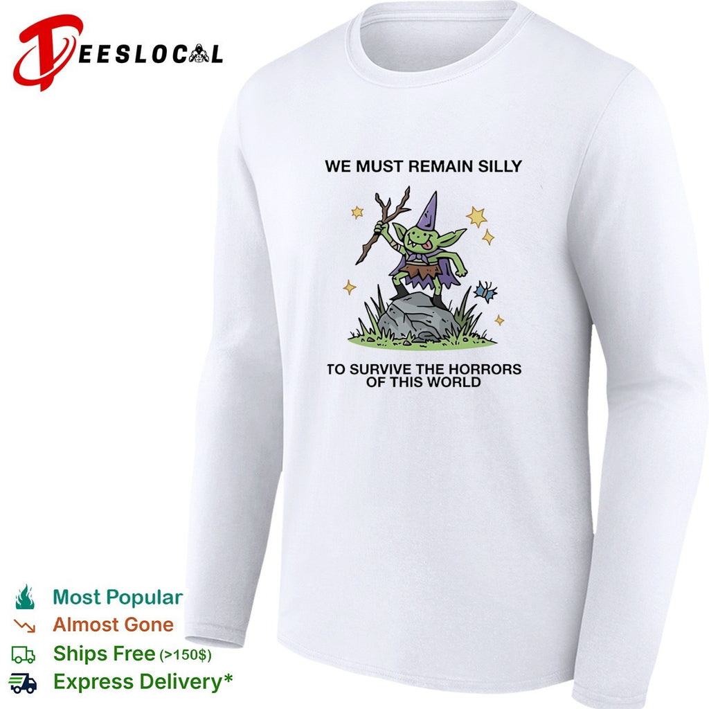 We Must Remain Silly To Survive The Horrors Of This World Cute Goblin Wizard shirt