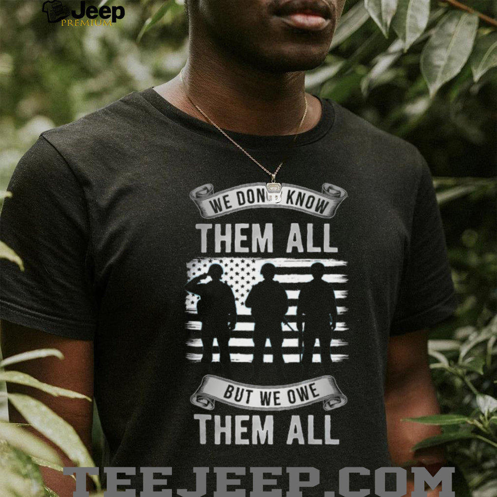 We Owe Them All Military Soldiers Silhouette American Flag Shirt