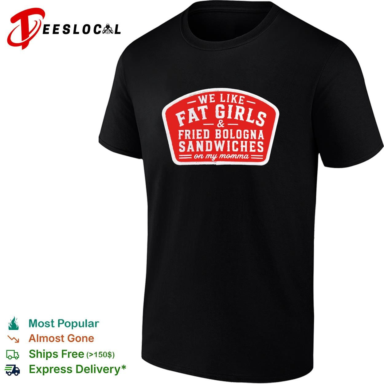 We like fat girls and fried bologna sandwiches on my momma patch shirt