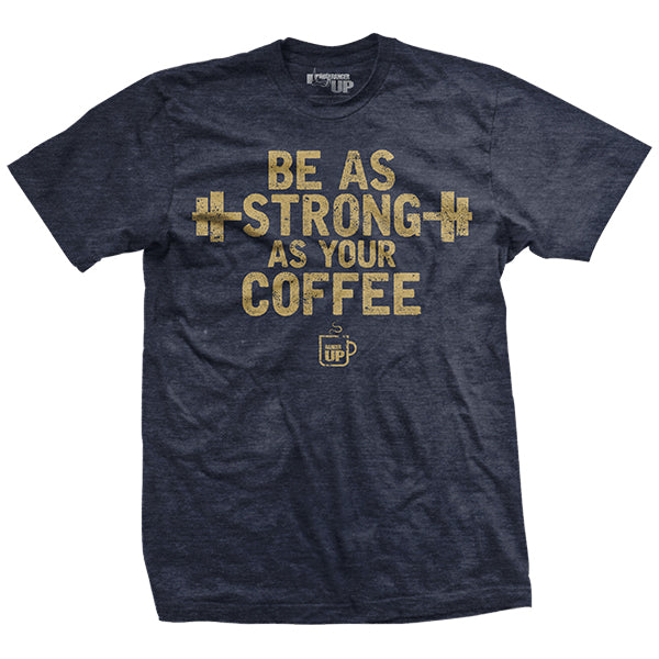 As Strong As Your Coffee T-Shirt Hoodie, Sweatshirt | CiraTrend.com (Image 1)