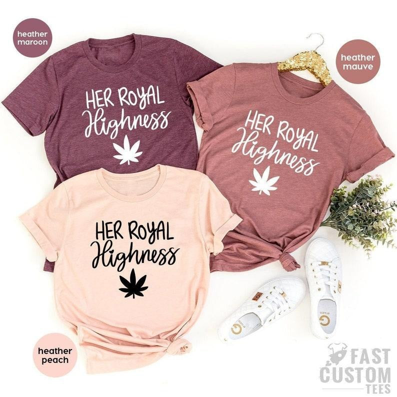 Weed Lover T-Shirt, Her Royal Highness T Shirt, Cannabis Shirt, Stoner Gifts, High Day Tshirt, Marijuana Graphic Tees,...