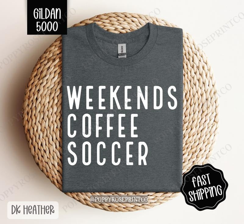 Weekends Coffee Soccer Shirt Gildan, Soccer Mom Women's Tee, Cute Soccer Mom Women's Tshirt Plus Sizes Hoodie, Sweatshirt