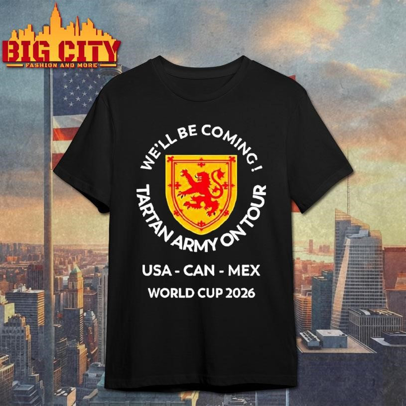 We’ll Be Coming Tartan Army On Tour Usa Can Mex World Cup 2026 Shirt