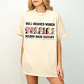 Well-Behaved Women T-shirt Seldom Make History Shirt Cotton Graphic Tee For Men Women Tshirt Sweatshirt Hoodie