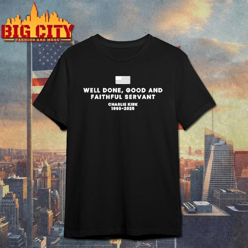 Well Done Good And Faithful Servant Charlie Kirk Shirt