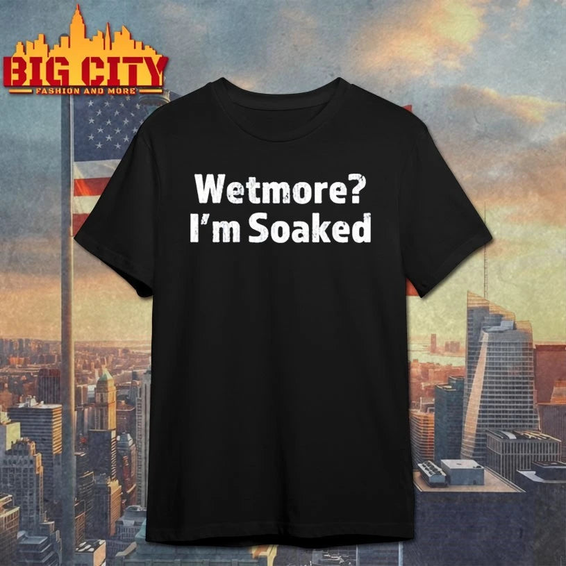 Wetmore I’m Soaked text shirt