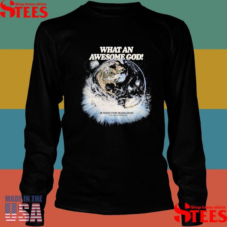 What An Awesome God He Reigns From Heaven Above Phil Wickham Music T-shirt