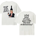 What Kind Of Wine Goes With The End Of Democracy? Unisex T-Shirt Double Sides Hoodie, Sweatshirt | CiraTrend.com