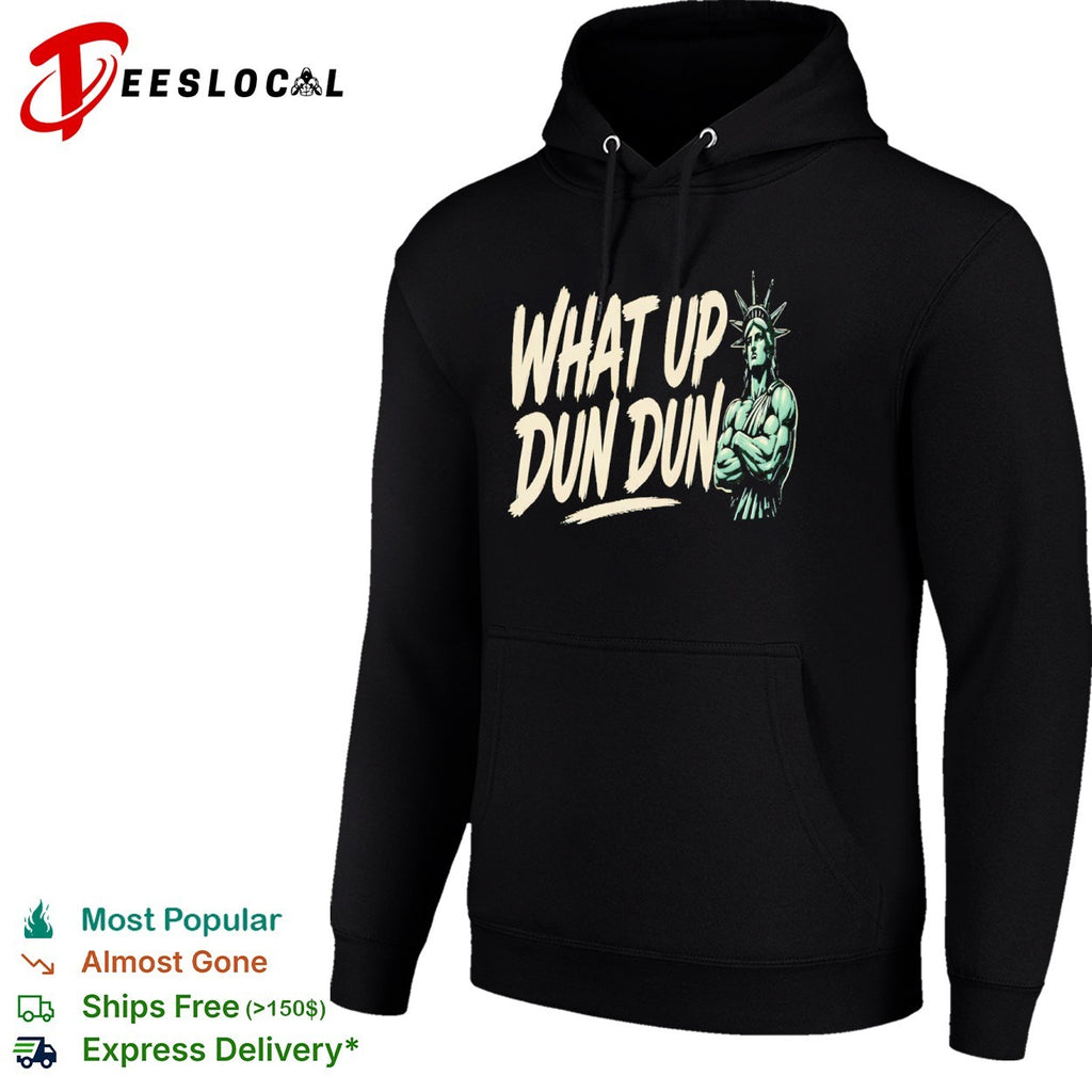 What up dun dun Statue of Liberty shirt