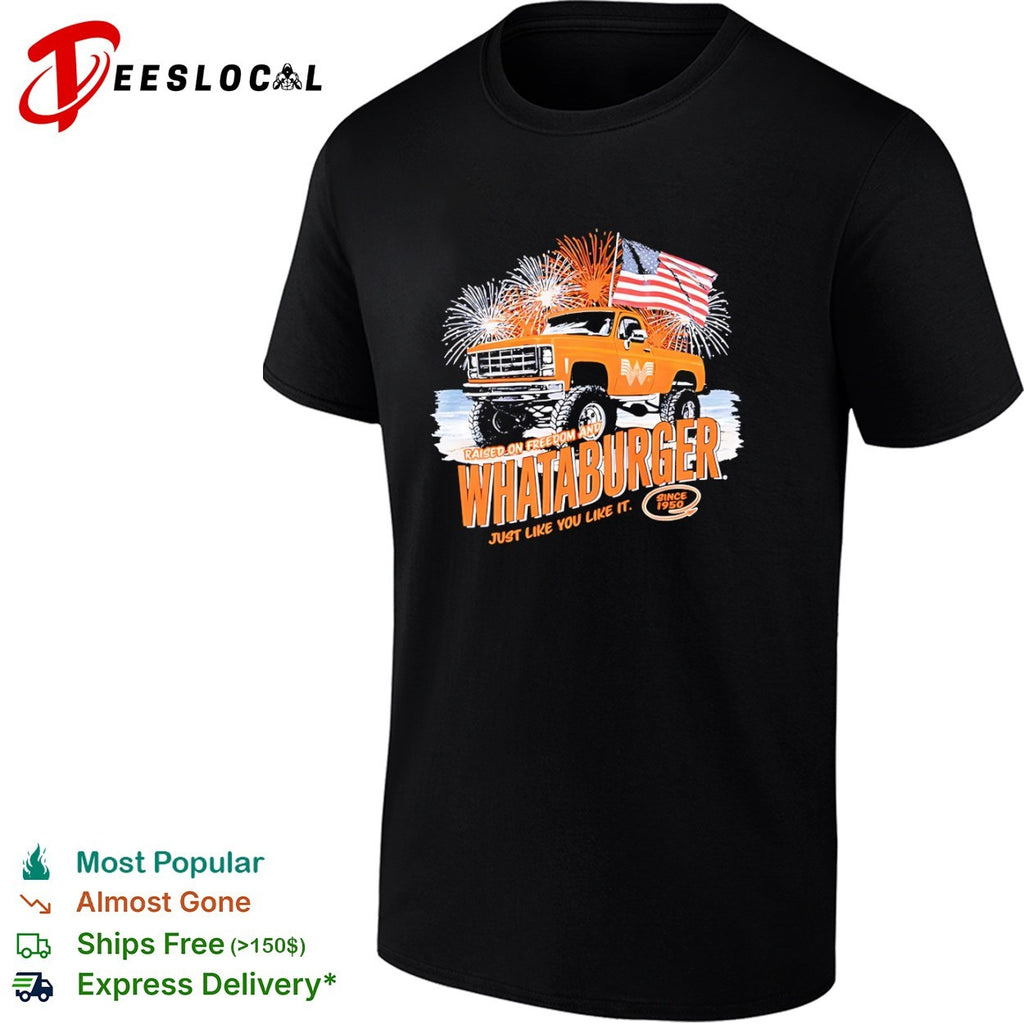 Whataburger Raised on Freedom and Whataburger Just Like You Like It Since 1950 shirt