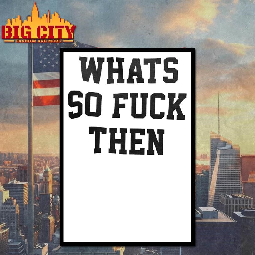 Whats So Fuck Then Shirt