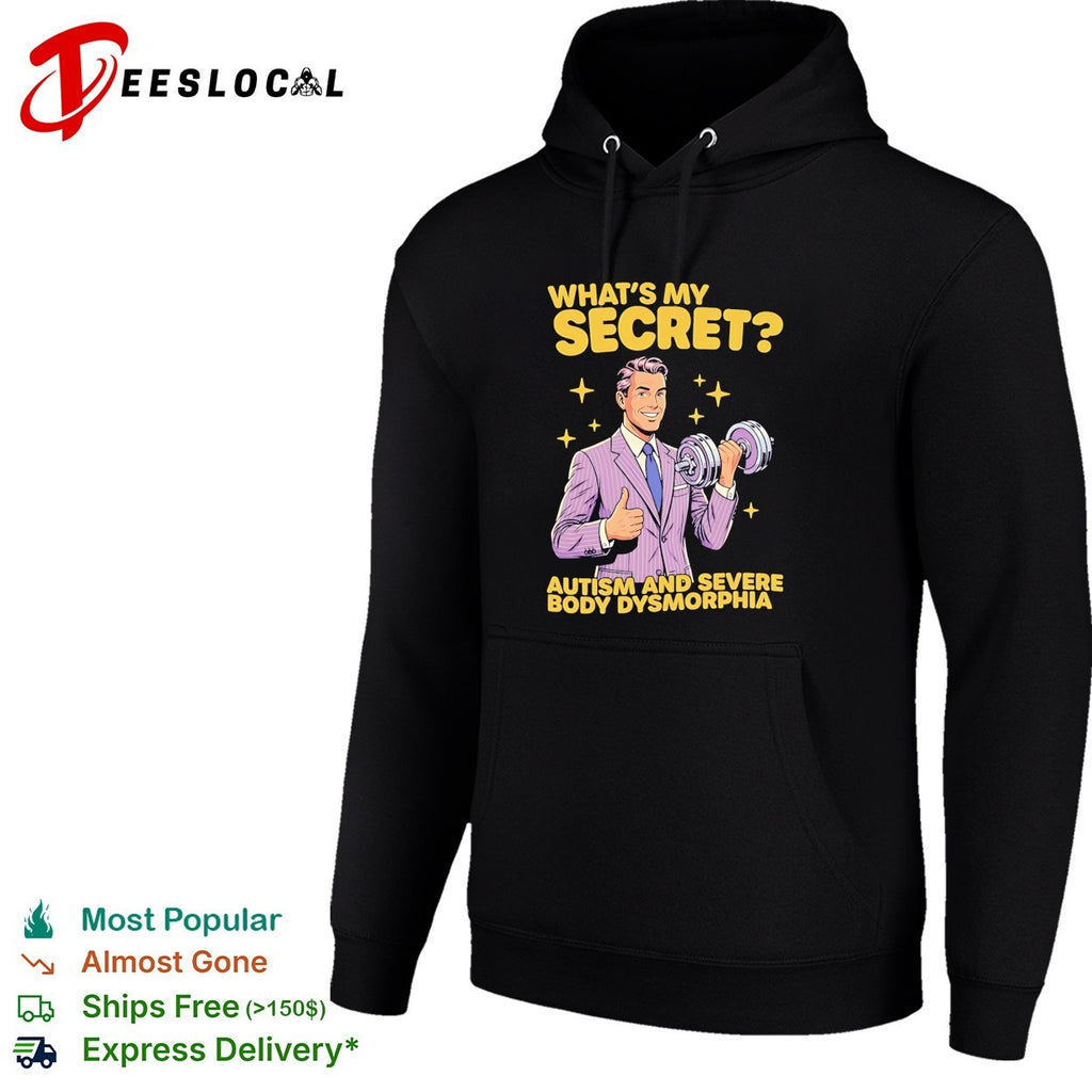 What’s my secret autism and severe body dysmorphia shirt