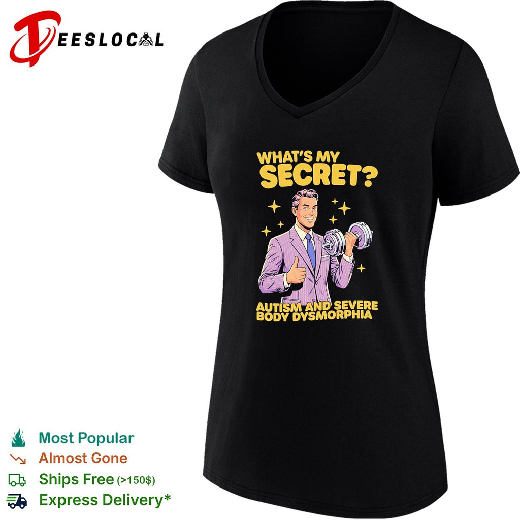 What’s my secret autism and severe body dysmorphia shirt