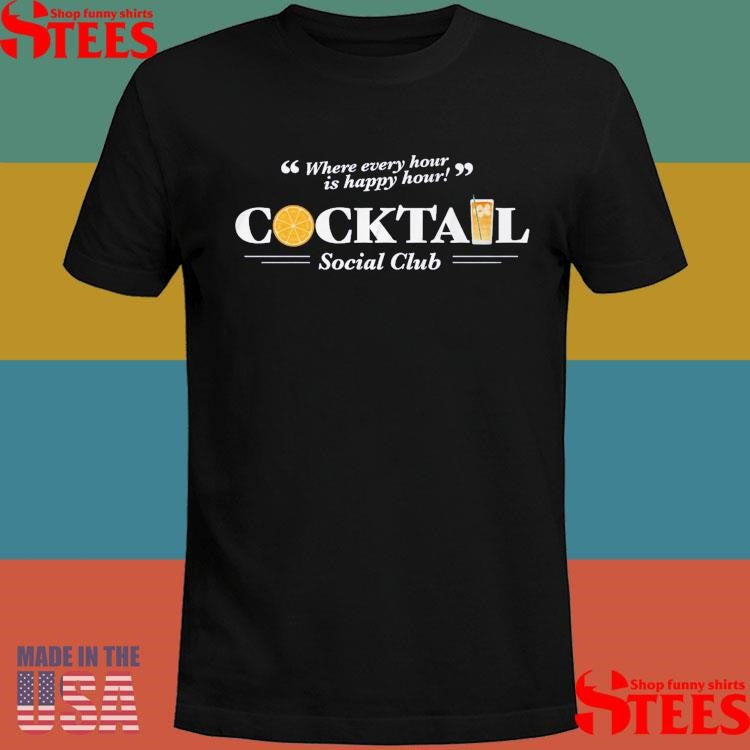 Where Every Hour Is Happy Hour Cocktail Social Club T-Shirts