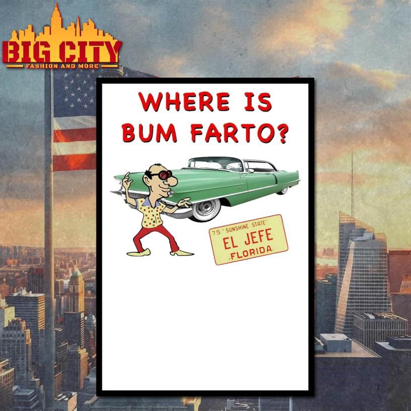 Where Is Bum Farto Shirt
