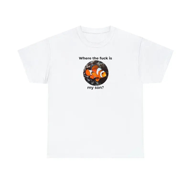Where The F Is My Son Nemo Shirt Nemo Tshirt Funny Tshirt Funny Shirt Cursed Tshirt Meme Tshirt Meme Shirt Funny Gift...