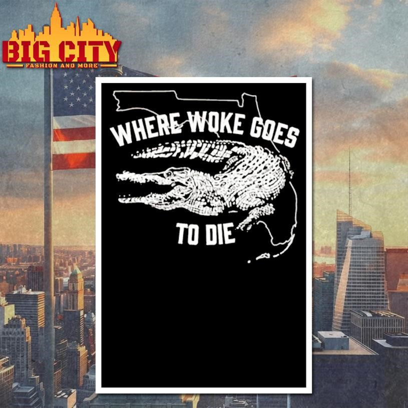 Where Woke Goes To Die Shirt