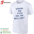 Where the fuck are the nice feet shirt