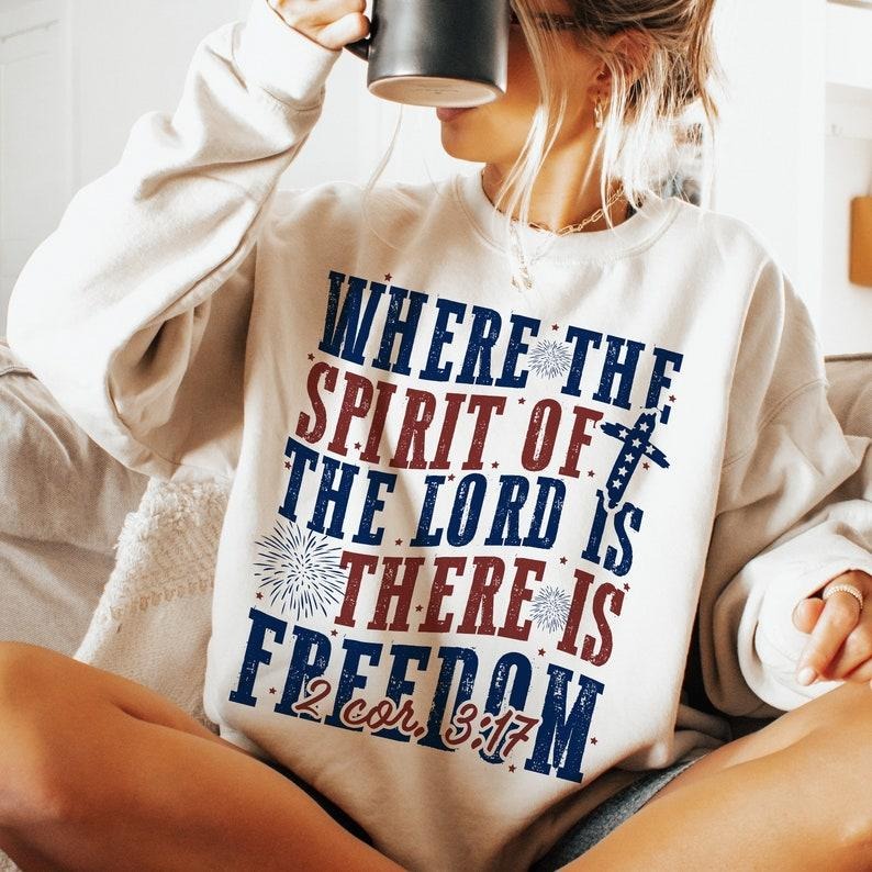 Where the spirit of the Lord ,is there is freedom,4th of July Shirt,Jesus, America, Christian 4th of July  T-shirt, sweater and Hoodie