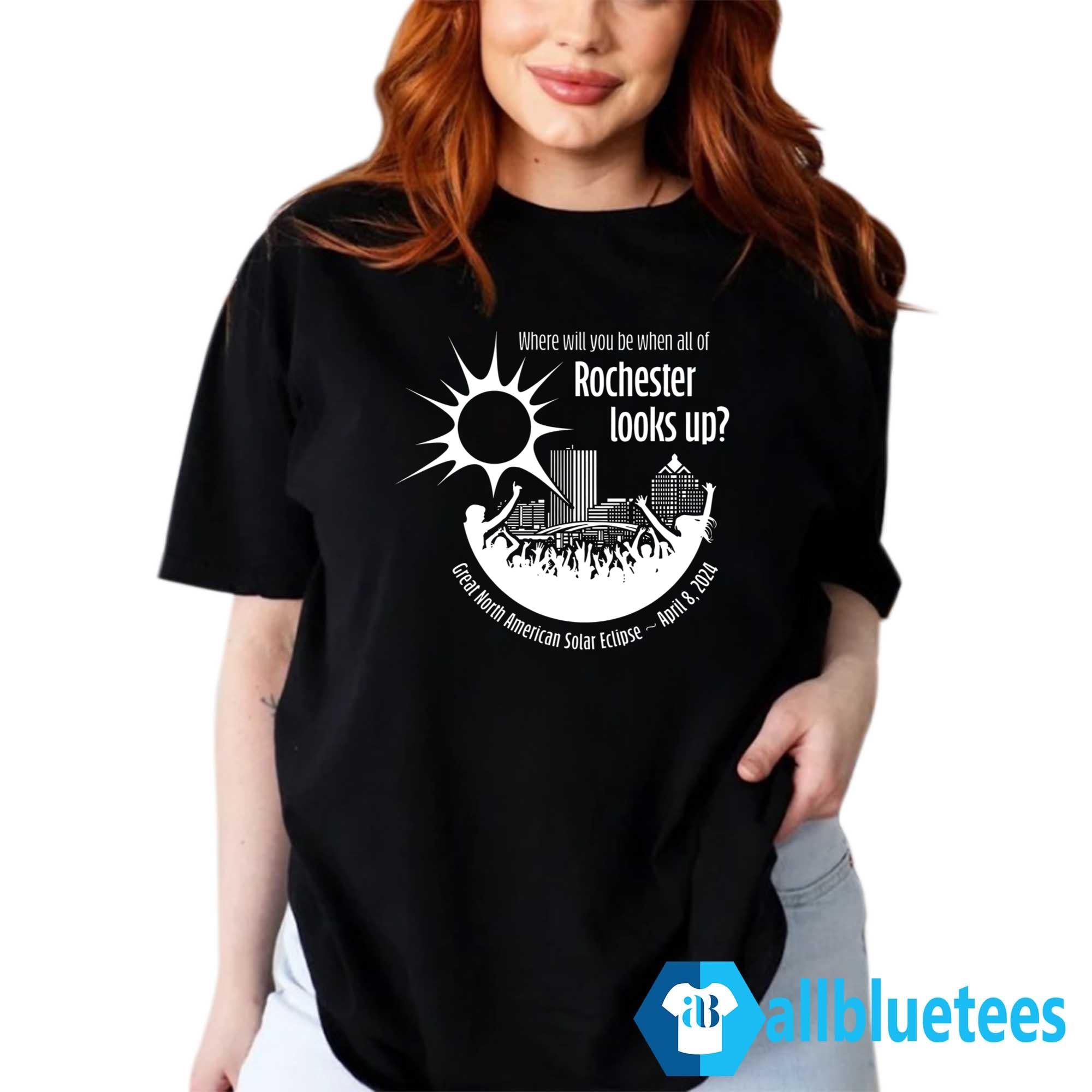 Where Will You Be When All Of Rochester Looks Up Shirt