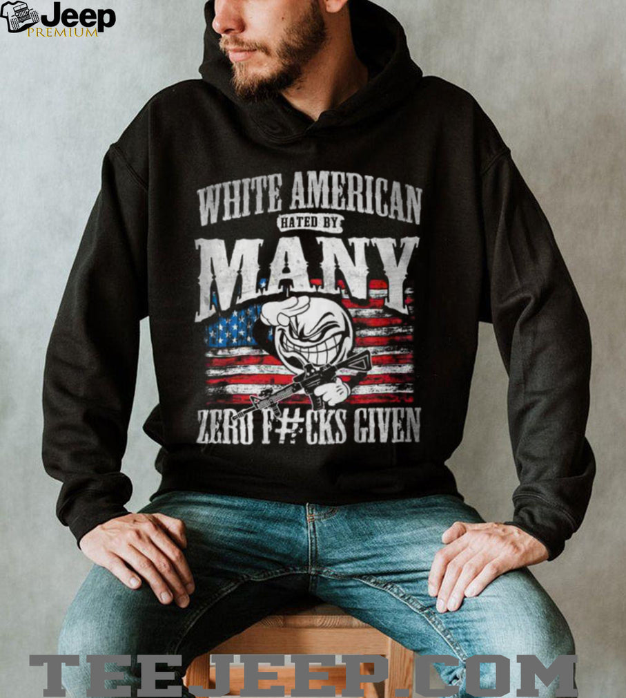 White American Hated By Many Zero F#cks Given Patriotic T Shirt
