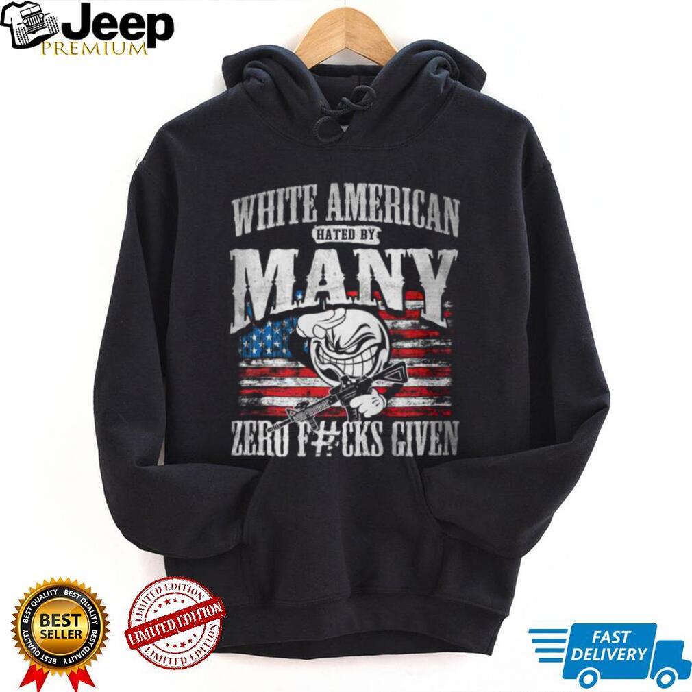 White American Hated By Many Zero F#cks Given Patriotic T Shirt