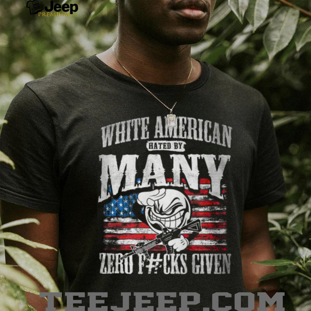 White American Hated By Many Zero F#cks Given Patriotic T Shirt