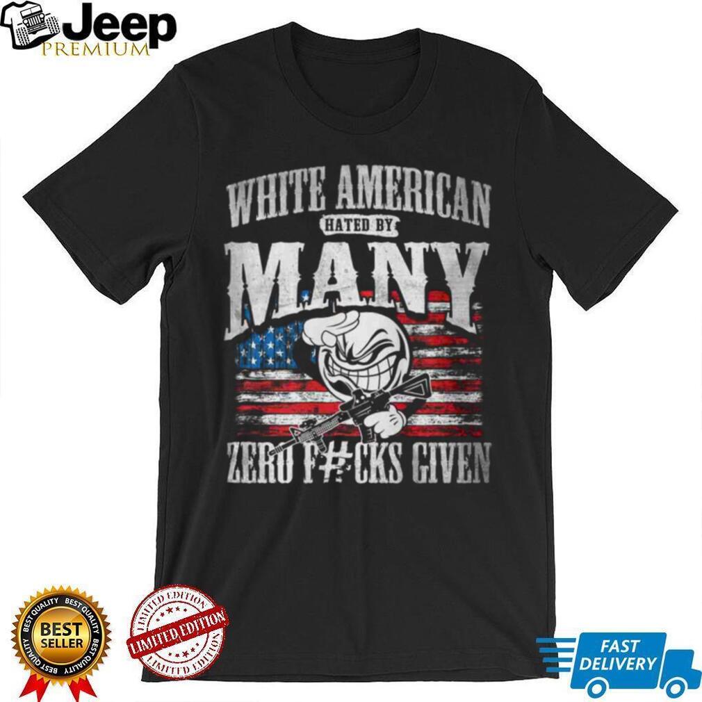 White American Hated By Many Zero F#cks Given Patriotic T Shirt