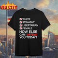 White Straight Libertarian Female How Else Can I Offend You Today Ornaments Shirt