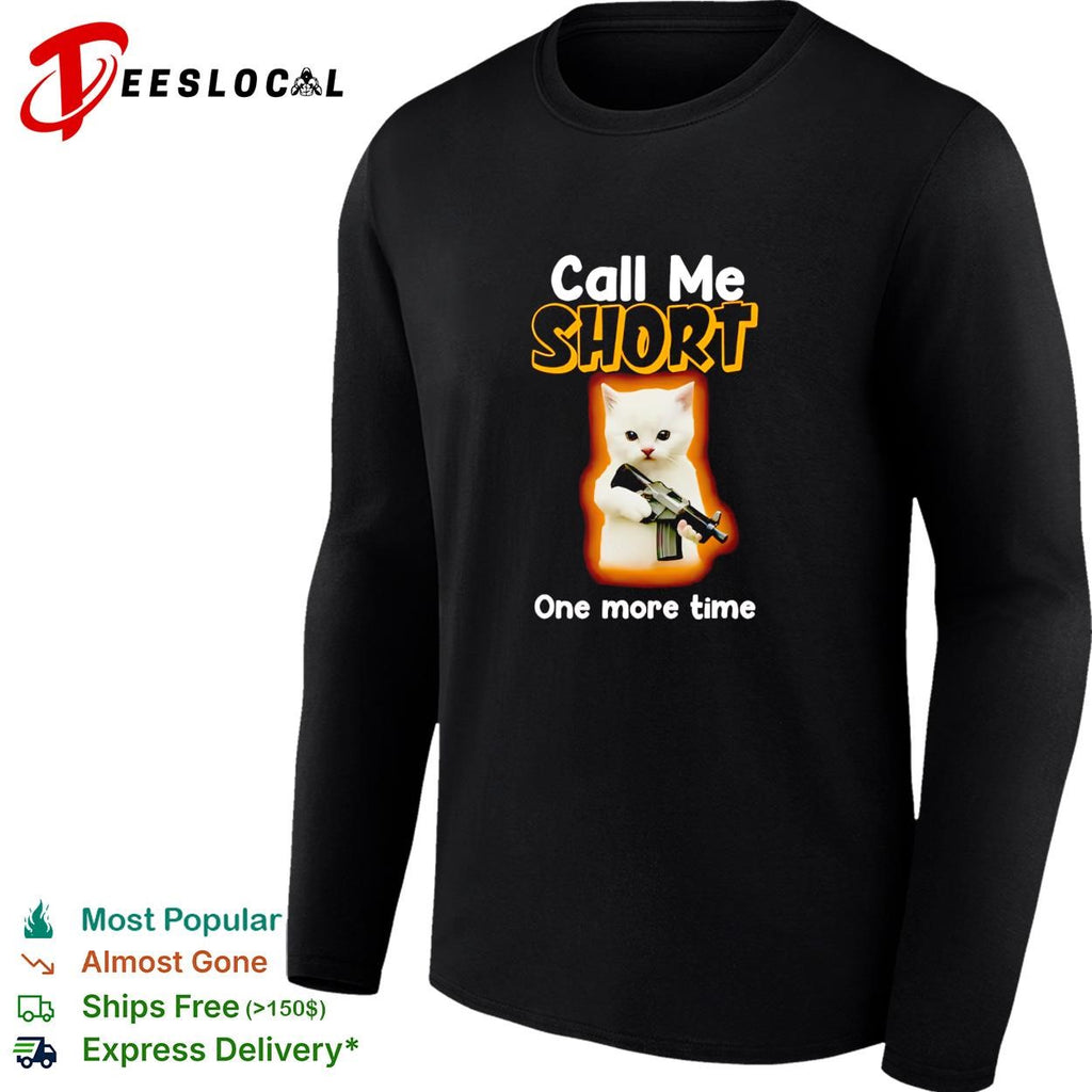 White kitten angry pet rifle call me short one more time shirt