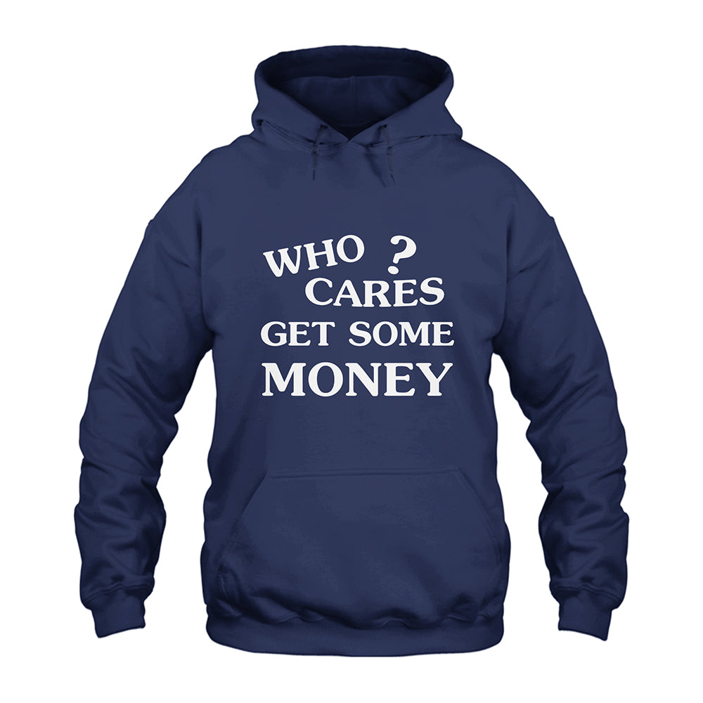 Who Cares Get Some Money Hoodie