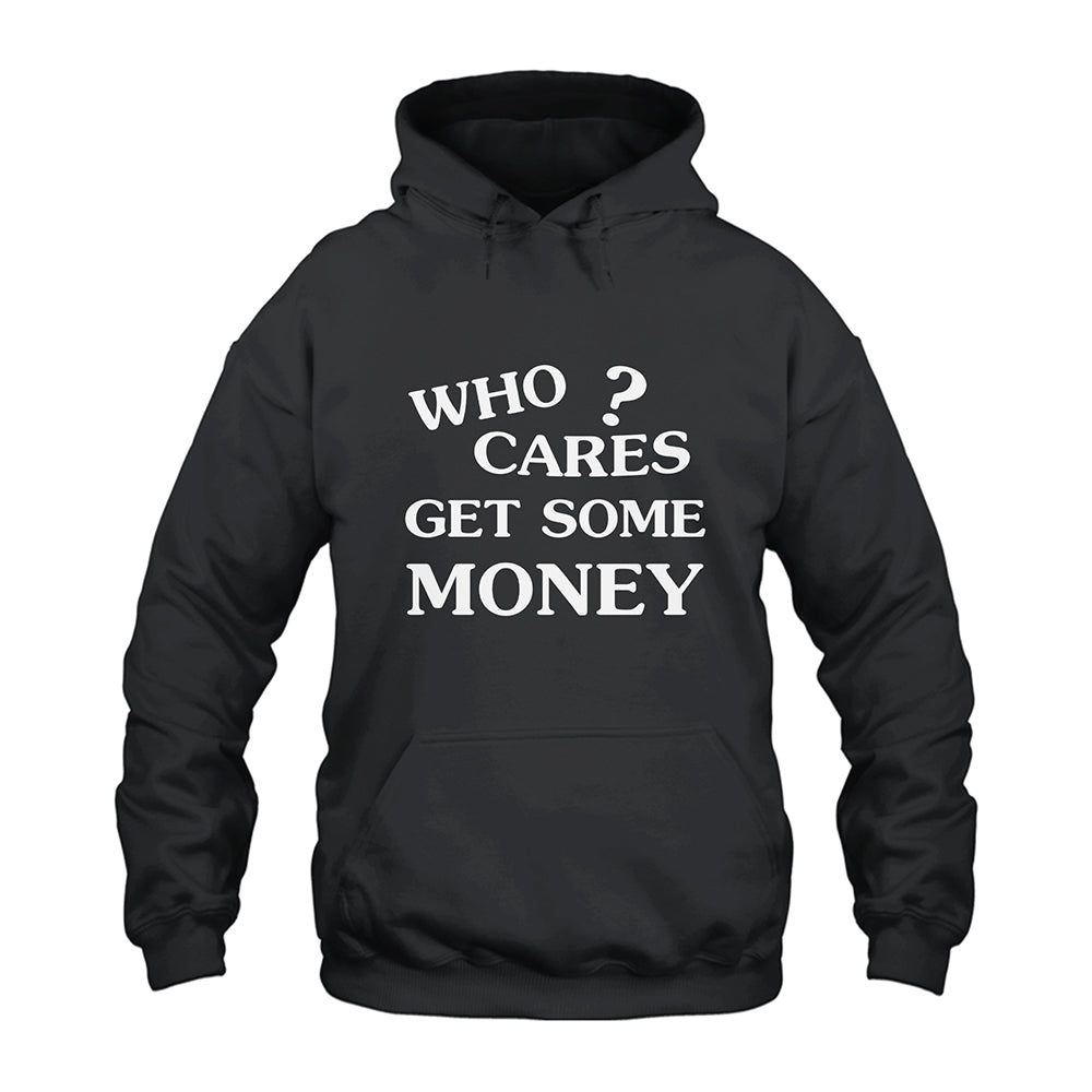 Who Cares Get Some Money Hoodie