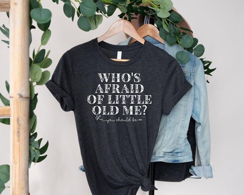 Who's Afraid Of Little Old Me You Should Be t-shirt Hoodie, Sweatshirt | CiraTrend.com