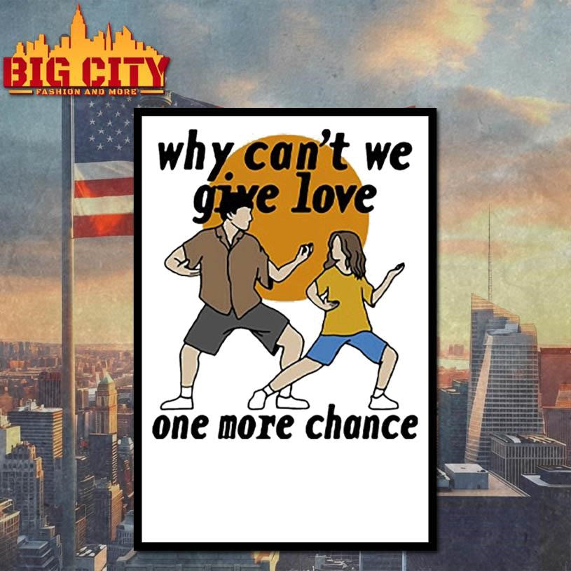 Why Can’t We Give Love One More Chance Aftersun Shirt