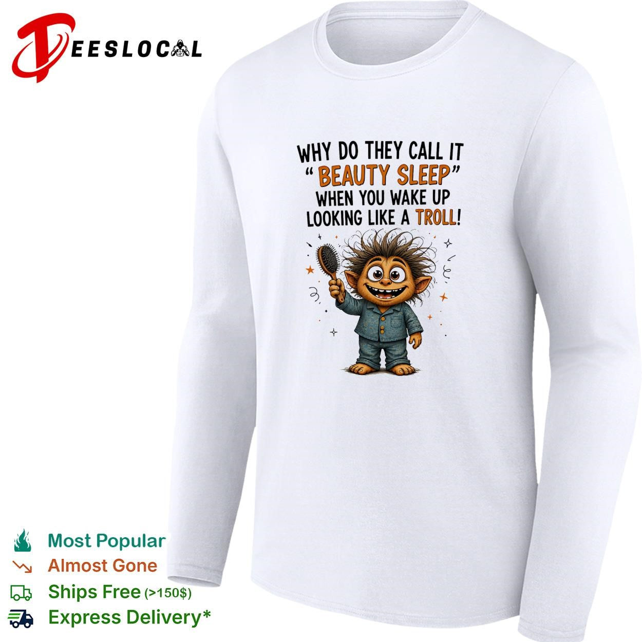 Why do they call it beauty sleep when you wake up looking like a troll shirt