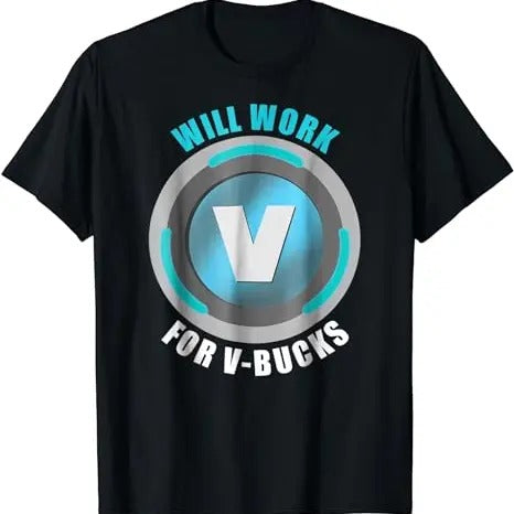 Will Work For V Bucks, Unisex T-Shirt, Gift For Her, Gift For Him Menswear Top Hoodie, Sweatshirt | CiraTrend.com