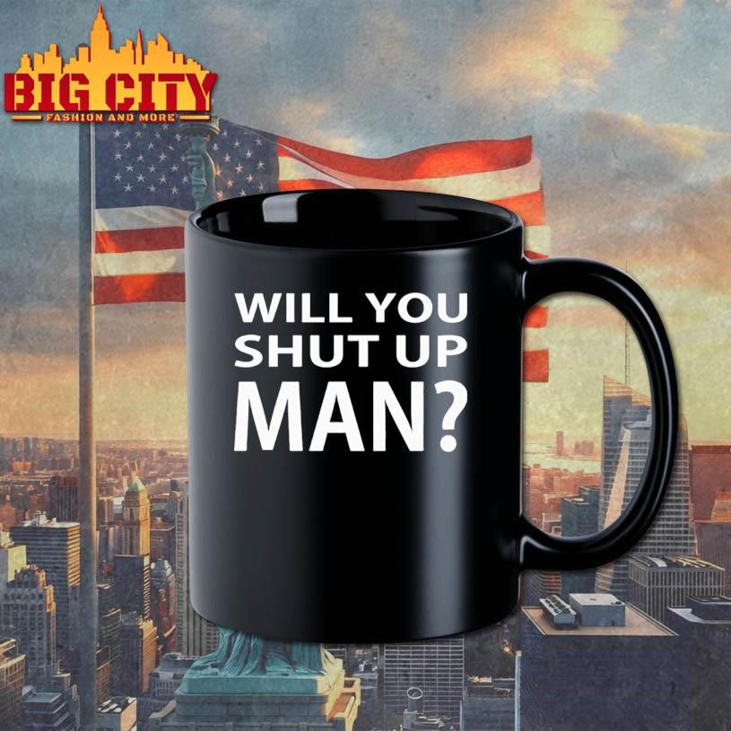 Official Will You Shut Up Man shirt