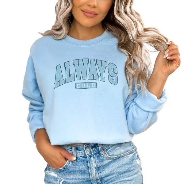 Light Blue 'ALWAYS COLD' Hoodie/Sweatshirt | Minimalist Tone-on-Tone Graphic | Christmas/Winter Theme | Cozy & Stylish for Chilly Days | Sizes to 5XL | Simple Yet Bold Design | Stay Warm in Style This Winter Season | Perfect Gift for Winter Lovers